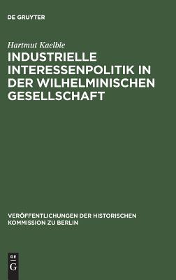 【预订】Industrielle Interessenpolitik in der Wilhelminischen Gesellschaft 9783110004687