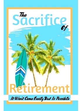预订 The Sacrifice of Retirement: It Won’t Come Easily But Is Possible: 9798329719314