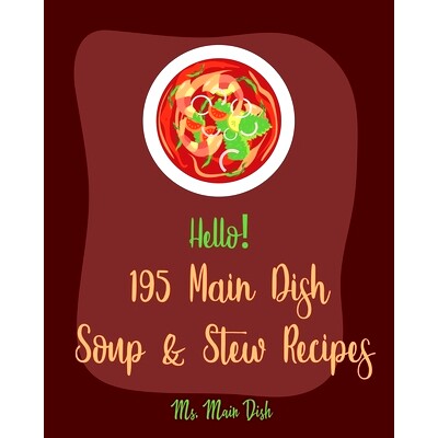 预订 Hello! 195 Main Dish Soup & Stew Recipes: Best Main Dish Soup & Stew Cookbook Ever For Beginners [Italian Soup Cook