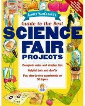 Janice Vancleave’s Guide to the Best Science Fair Projects