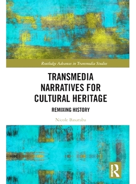 预订 Transmedia Narratives for Cultural Heritage: Remixing History 文化遗产的跨媒体叙事：重新混合的历史: 9781032071527