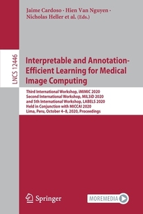 【预订】Interpretable and Annotation-Efficient Learning for Medical Image Computing