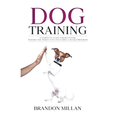 预订 Dog Training: A Complete Guide for beginners to raise the perfect Pet Including 6 Weeks Program: 9781661206024