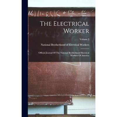 预订 The Electrical Worker: Official Journal Of The National Brotherhood Electrical Workers Of America; Volume 3: 978101
