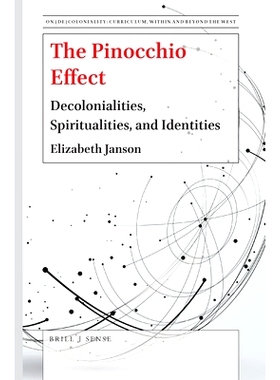 预订 The Pinocchio Effect: Decolonialities, Spiritualities, and Identities 匹诺曹效应：教育的去殖民、灵性和身份: 9789004