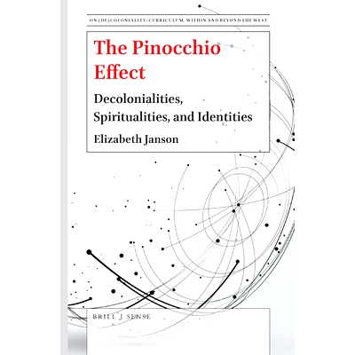 预订 The Pinocchio Effect: Decolonialities, Spiritualities, and Identities 匹诺曹效应：教育的去殖民、灵性和身份: 9789004