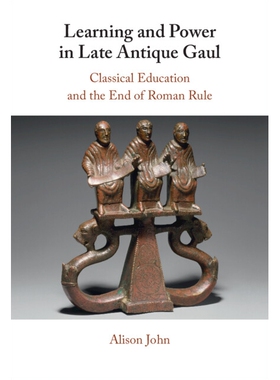 预订 Learning and Power in Late Antique Gaul: Classical Education and the End of Roman Rule: 9781009543422