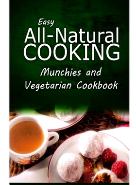 预订 Easy All-Natural Cooking - Munchies and Vegetarian Cookbook: Easy Healthy Recipes Made With Natural Ingredients: 97