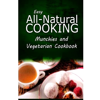 预订 Easy All-Natural Cooking - Munchies and Vegetarian Cookbook: Easy Healthy Recipes Made With Natural Ingredients: 97