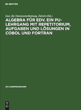 预订 Algebra für EDV. Ein PU-Lehrgang mit Repetitorium, Aufgaben und Lösungen in COBOL und FORTRAN: 9783110038507