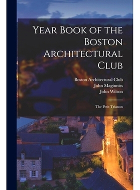 预订 Year Book of the Boston Architectural Club: The Petit Trianon: 9781013861635