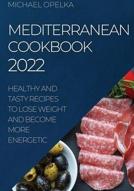 [预订]Mediterranean Cookbook 2022: Healthy and Tasty Recipes to Lose Weight and Become More Energetic 9781804508343