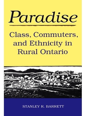 预订 Paradise: Class, Commuters, and Ethnicity in Rural Ontario 天堂：安大略省农村地区的*、通勤者和种族: 9780802072320