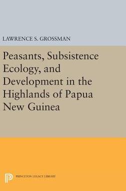 【预订】Peasants, Subsistence Ecology, and Development in the Highlands of Papua New Guinea