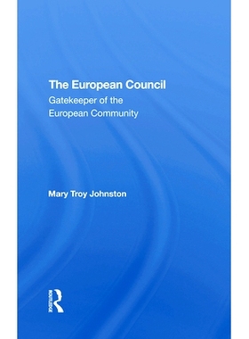 预订 The European Council: Gatekeeper Of The European Community 欧洲理事会：欧洲共同体的看门人 重印版: 9780367291853