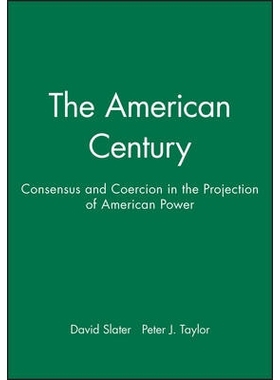 预订 The American Century: Consensus And Coercion In The Projection Of American Power 美国世纪：美国实力投射中的共识与强
