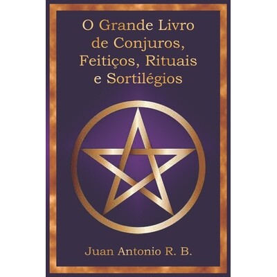 预订 O Grande Livro de Conjuros, Feitiços, Rituais e Sortilégios 9798244440829