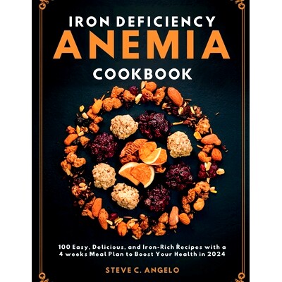 预订 Iron Deficiency Anemia Cookbook: 100 Easy, Delicious, and Iron-Rich Recipes with a 4 weeks Meal Plan to Boost Your