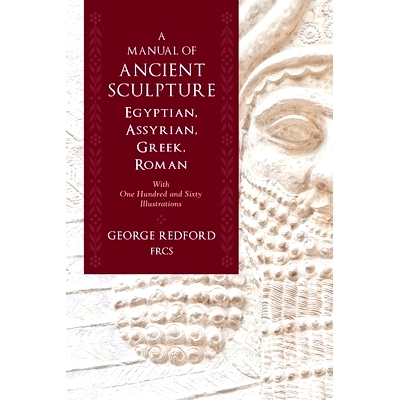预订 A Manual of Ancient Sculpture, Egyptian, Assyrian, Greek, Roman: With One Hundred and Sixty Illustrations: 97816339