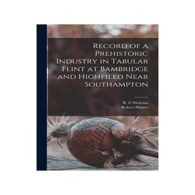 [预订]Record of a Prehistoric Industry in Tabular Flint at Bambridge and Highfiled Near Southampton 9781013568510