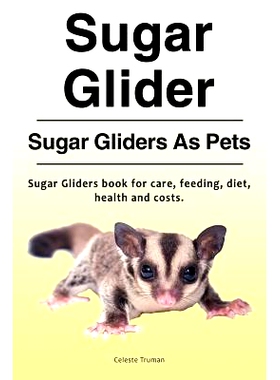 预订 Sugar Glider. Sugar Gliders As Pets. Sugar Gliders book for care, feeding, diet, health and costs.: 9781788650106