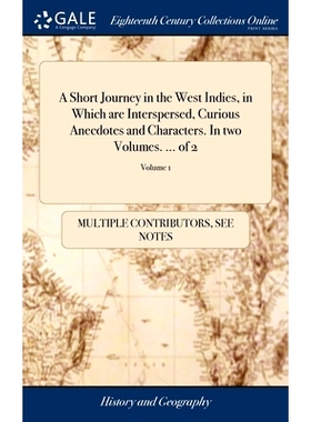预订 A Short Journey in the West Indies, in Which are Interspersed, Curious Anecdotes and Characters. In two Volumes. ..
