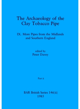 预订 The Archaeology of the Clay Tobacco Pipe IX, Part ii: More Pipes from the Midlands and Southern England: 9781407391
