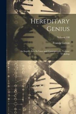 [预订]Hereditary Genius: An Inquiry Into Its Laws and Consequences, Volume 27; Volume 100 9781020265167