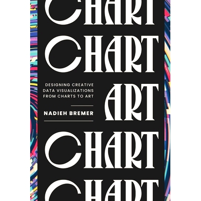 预订 Chart: Designing Creative Data Visualizations from Charts to Art CHART：从图表到艺术的创意数据可视化设计: 978103279