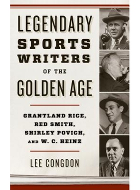 预订 Legendary Sports Writers of the Golden Age: Grantland Rice, Red Smith, Shirley Povich, and W. C. Heinz 黄金时代与传