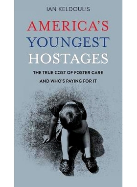 预订 America’s Youngest Hostages: The true cost of foster care and who’s paying for it: 9780999657225