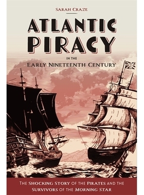 预订 Atlantic Piracy in the Early Nineteenth Century: The Shocking Story of the Pirates and the Survivors of the Morning