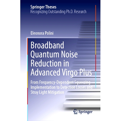 预订 Broadband Quantum Noise Reduction in Advanced Virgo Plus: From Frequency-Dependent Squeezing Implementation to Dete