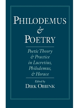 预订 Philodemus and Poetry: Poetic Theory and Practice in Lucretius, Philodemus, and Horace 菲洛德穆与诗歌：卢克莱修、菲
