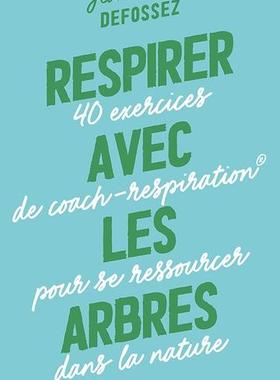 预订 Respirer avec les arbres : 40 exercices de coach-respiration pour se ressourcer dans la nature