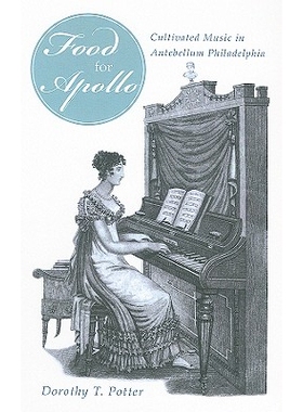 预订 ’Food for Apollo’: Cultivated Music in Antebellum Philadelphia: 9781611460025