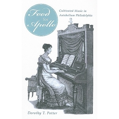 预订 ’Food for Apollo’: Cultivated Music in Antebellum Philadelphia: 9781611460025