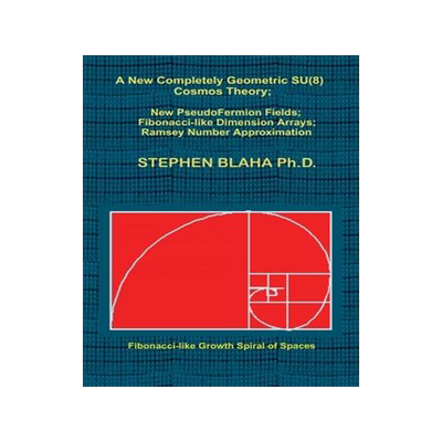 [预订]A New Completely Geometric SU(8) Cosmos Theory; New PseudoFermion Fields; Fibonacci-like Dimension A 9798985826685