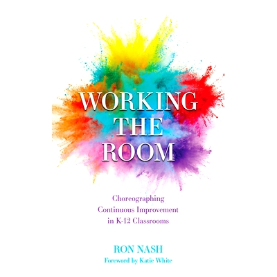 预订 Working the Room: Choreographing Continuous Improvement in K-12 Classrooms 在房间里工作：让孩子参与自己的学习: 9781