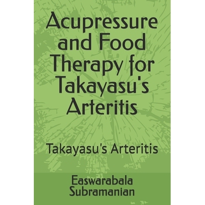 预订 Acupressure and Food Therapy for Takayasu’s Arteritis: Takayasu’s Arteritis 9798882127502