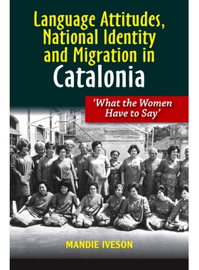 预订 Language Attitudes, National Identity and Migration in Catalonia: What the Women Have to Say: 9781845199234