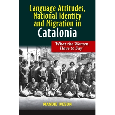 预订 Language Attitudes, National Identity and Migration in Catalonia: What the Women Have to Say: 9781845199234