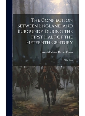 预订 The Connection Between England and Burgundy During the First Half of the Fifteenth Century; the Stan: 9781020919138