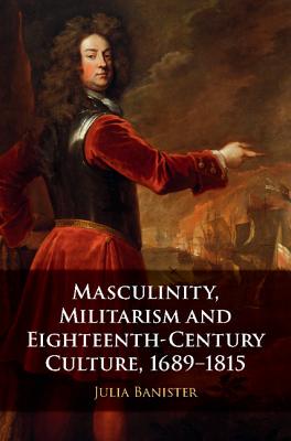 【预订】Masculinity, Militarism and Eighteenth-Century Culture, 1689–1815