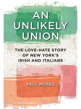 预订 Unlikely Union : The Love-Hate Story of New Yorks Irish and Italians 不大可能的联盟：纽约的爱尔兰人与意大利人的爱恨