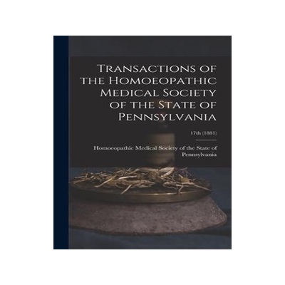 [预订]Transactions of the Homoeopathic Medical Society of the State of Pennsylvania; 17th (1881) 9781015392113