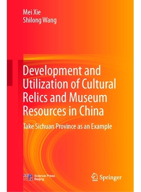预订 Development and Utilization of Cultural Relics and Museum Resources in China: Take Sichuan Province as an Example