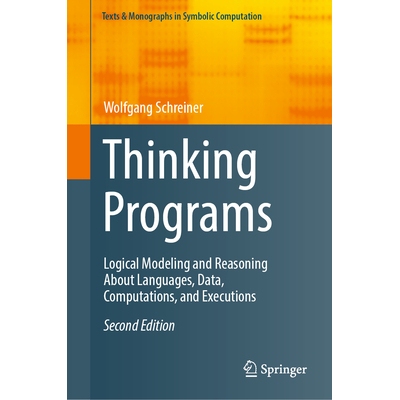 预订 Thinking Programs: Logical Modeling and Reasoning About Languages, Data, Computations, and Executions 思考程序：关