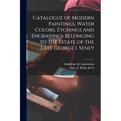 预订 Catalogue of Modern Paintings, Water Colors, Etchings and Engravings Belonging to the Estate of the Late George I.