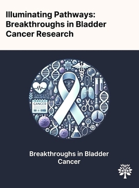 预订 Illuminating Pathways: Breakthroughs in Bladder Cancer Research